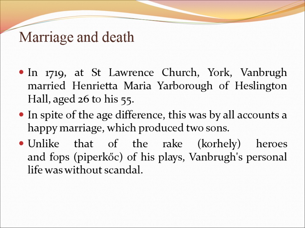 Marriage and death In 1719, at St Lawrence Church, York, Vanbrugh married Henrietta Maria